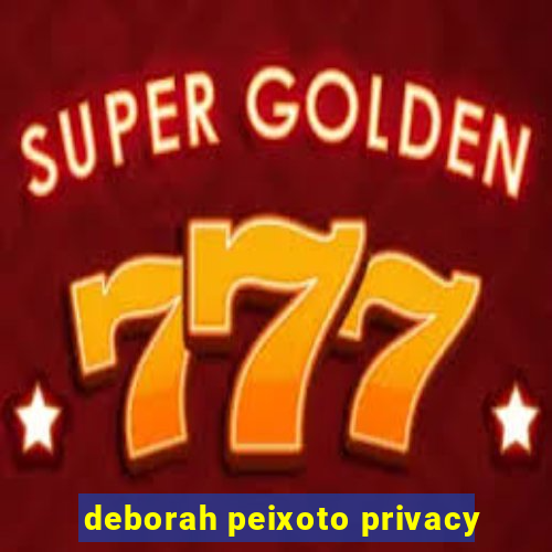 deborah peixoto privacy